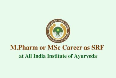 Career for M.Pharm or MSc as SRF at All India Institute of Ayurveda