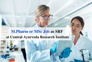 M.Pharm or MSc Job as SRF at Central Ayurveda Research Institute