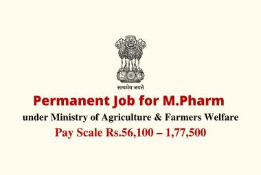 Permanent Job for M.Pharm under Ministry of Agriculture & Farmers Welfare