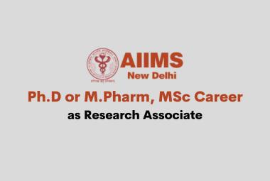 Career for Ph.D or M.Pharm, MSc as Research Associate at AIIMS