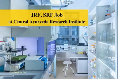 Vacancy for JRF, SRF at Central Ayurveda Research Institute