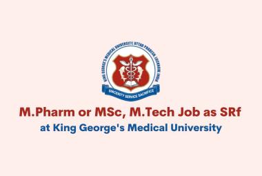Vacancy for M.Pharm or MSc, M.Tech as SRf at King George's Medical University