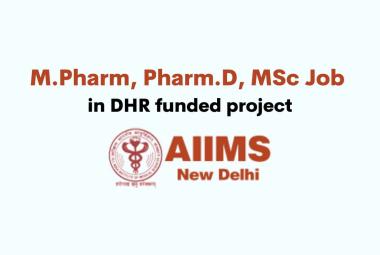 Vacancy for M.Pharm, Pharm.D, MSc in DHR funded project at AIIMS
