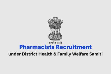 Vacancy for Pharmacists under District Health & Family Welfare Samiti