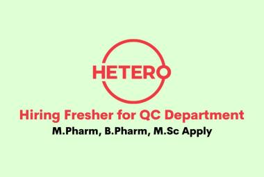 Hiring Fresher for Quality Control Department at Hetero Drugs