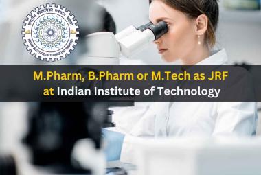 Job for M.Pharm, B.Pharm or M.Tech as JRF at Indian Institute of Technology