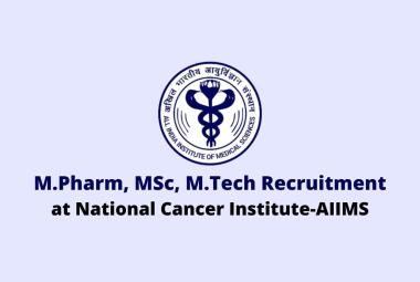Vacancy for M.Pharm, MSc, M.Tech as SRF at National Cancer Institute