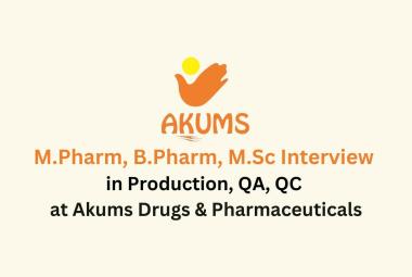 Walk in for M.Pharm, B.Pharm, M.Sc in Production, QA, QC at Akums Drugs & Pharmaceuticals