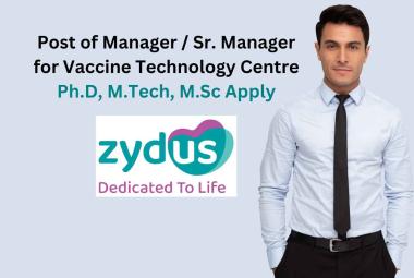 Inviting candidates for the post of Manager / Sr. Manager for Vaccine Technology Centre, Zydus Lifesciences