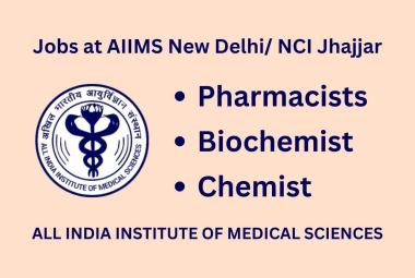 Jobs for Pharmacists, Biochemist, Chemist at AIIMS