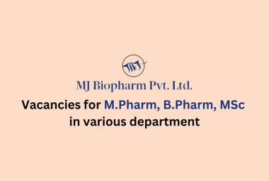Vacancies for M.Pharm, B.Pharm, MSc in various department at MJ Biopharm Pvt Ltd
