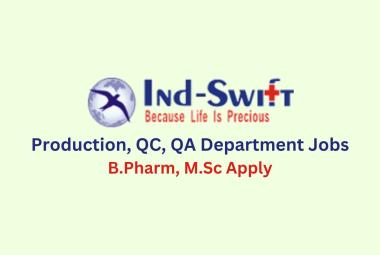Walk in for B.Pharm, M.Sc in Production, QC, QA at Ind-Swift Limited