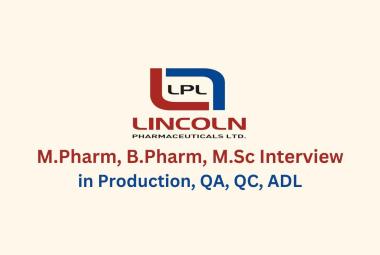 Walk in for M.Pharm, B.Pharm, M.Sc in Production, QA, QC, ADL at Lincoln Pharma