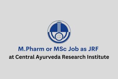 M.Pharm or MSc Job as JRF at Central Ayurveda Research Institute
