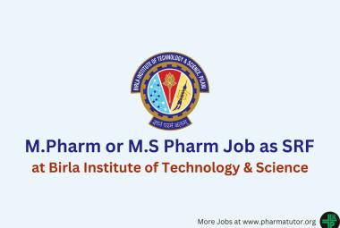 Opportunity for M.Pharm or M.S Pharm as SRF at Birla Institute of Technology & Science
