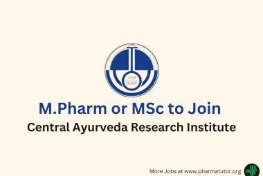 Opportunity for M.Pharm or MSc to join Central Ayurveda Research Institute