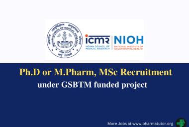 Opportunity for Ph.D or M.Pharm, MSc under GSBTM funded project at NIOH