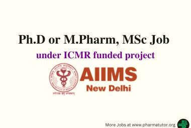 Opportunity for Ph.D or M.Pharm, MSc under ICMR funded project at AIIMS