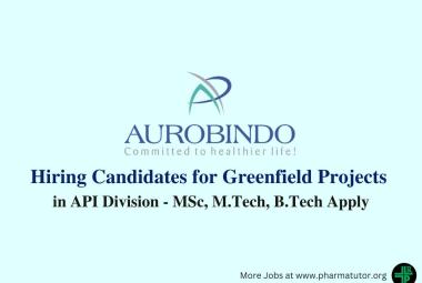 Hiring Candidates for Greenfield Projects in API Division at Aurobindo Pharma