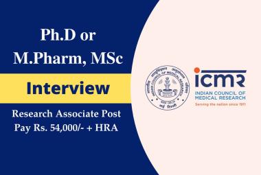 Interview for Ph.D or M.Pharm, MSc as Research Associate at ICMR