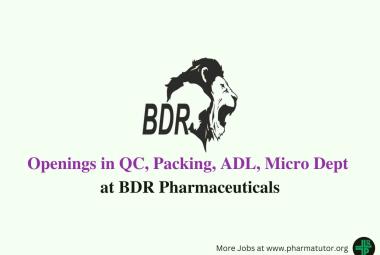 Openings in QC, Packing, ADL, Micro Department at BDR Pharmaceuticals