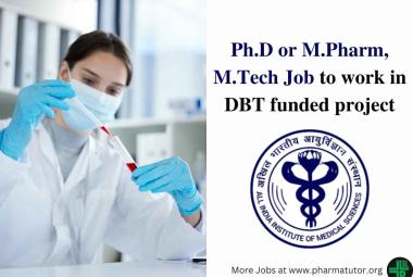 AIIMS Ph.D or M.Pharm, M.Tech Recruitment to work in DBT funded project
