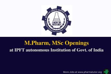 Openings for M.Pharm, MSc at IPFT autonomous Institution of Govt. of India