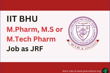 Opportunity for M.Pharm, M.S or M.Tech Pharm as JRF at IIT BHU