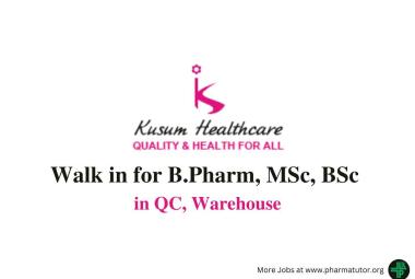 Vacancy for B.Pharm, MSc, BSc in QC, Warehouse at Kusum Healthcare