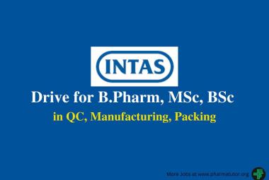 Walk in Drive for B.Pharm, MSc, BSc in QC, Manufacturing, Packing at Intas Pharma