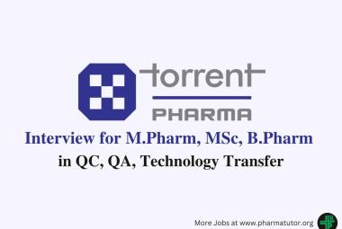 Interview for M.Pharm, B.Pharm, MSc in QC, QA, Technology Transfer at Torrent Pharma