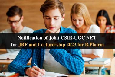 Notification of Joint CSIR-UGC NET for JRF and Lecturership 2023 for B.Pharm