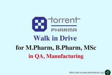 Torrent Pharma Walk in Drive for M.Pharm, B.Pharm, MSc in QA, Manufacturing