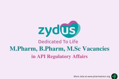 Vacancy for M.Pharm, B.Pharm, M.Sc in API Regulatory Affairs at Zydus Lifesciences