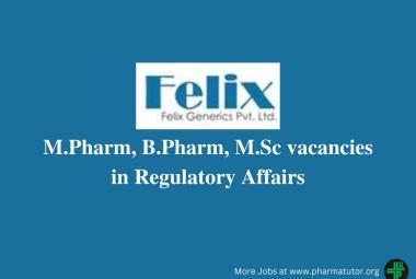 Vacancy for M.Pharm, B.Pharm, M.Sc in Regulatory Affairs at Felix Generics Private Ltd