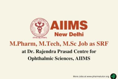 Vacancy for M.Pharm, M.Tech, M.Sc as SRF at RP Centre, AIIMS