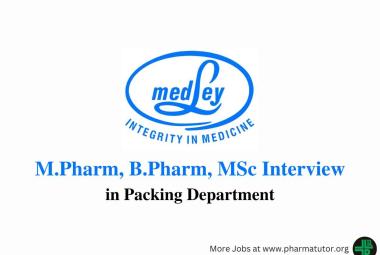 Walk in for M.Pharm, B.Pharm, MSc in Packing at Medley Pharmaceuticals