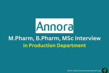 Walk in for M.Pharm, B.Pharm, MSc in Production at ANNORA Pharma