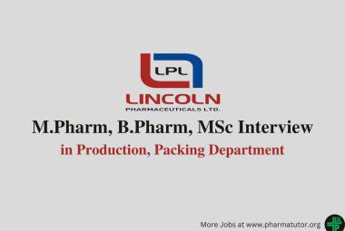 Walk in for M.Pharm, B.Pharm, MSc in Production, Packing at Lincoln Pharma
