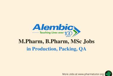 Walk in for M.Pharm, B.Pharm, MSc in Production, Packing, QA at Alembic Pharma
