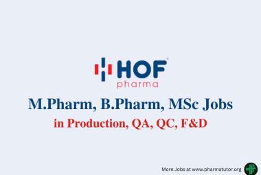 Walk in for M.Pharm, B.Pharm, MSc in Production, QA, QC, F&D at HOF Pharmaceuticals