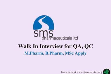 Walk in for M.Pharm, B.Pharm, MSc in QA, QC at SMS Pharmaceuticals