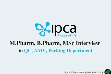 Walk in for M.Pharm, B.Pharm, MSc in QC, AMV, Packing at IPCA Laboratories 