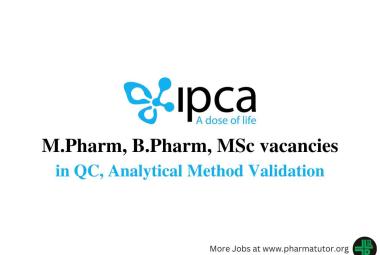 Walk in for M.Pharm, B.Pharm, MSc in QC, Analytical Method Validation at IPCA Laboratories