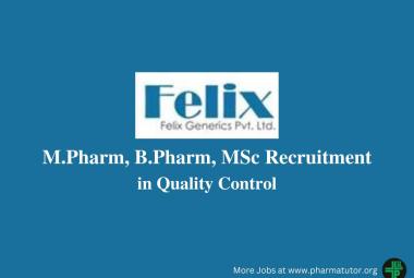 Walk in for M.Pharm, B.Pharm, MSc in Quality Control at Felix Generics Pvt Ltd