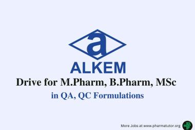 Walk in Drive for M.Pharm, B.Pharm, MSc in QA, QC Formulations at Alkem Laboratories