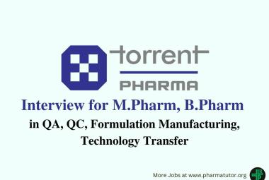 Interview for M.Pharm, B.Pharm in QA, QC, Formulation Manufacturing, Technology Transfer at Torrent Pharma 