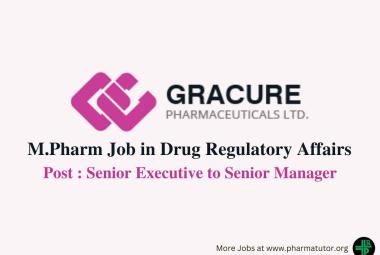 Job for M.Pharm in Drug Regulatory Affairs at Gracure Pharmaceutical Ltd