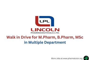 Lincoln Pharma Walk in Drive for M.Pharm, B.Pharm, MSc in Multiple Department