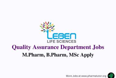 Vacancies for M.Pharm, B.Pharm, MSc in Quality Assurance at Leben Life Sciences